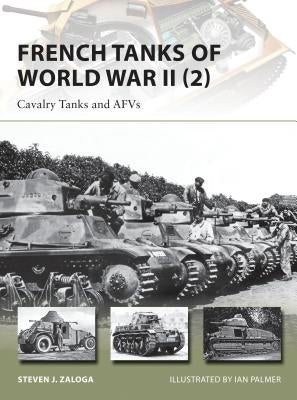 French Tanks of World War II (2): Cavalry Tanks and Afvs by Zaloga, Steven J.