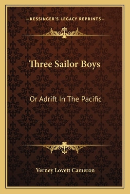 Three Sailor Boys: Or Adrift In The Pacific by Cameron, Verney Lovett