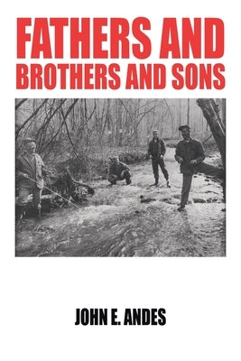 Fathers and Brothers and Sons by Andes, John E.