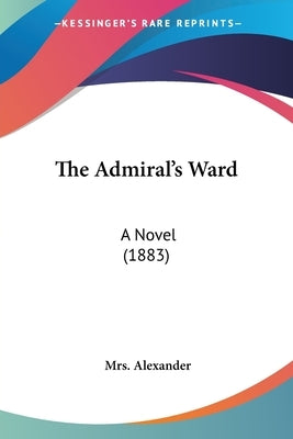 The Admiral's Ward: A Novel (1883) by Alexander