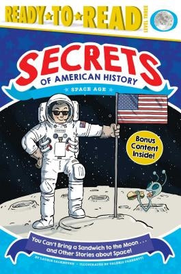 You Can't Bring a Sandwich to the Moon . . . and Other Stories about Space!: Space Age (Ready-To-Read Level 3) by Calkhoven, Laurie