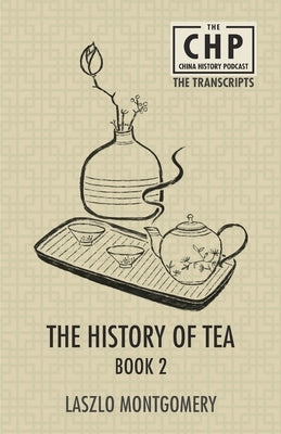 The History of Tea Book 2 by Montgomery, Laszlo