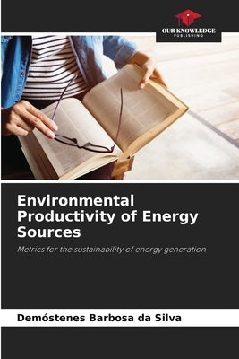 Environmental Productivity of Energy Sources by Barbosa Da Silva, Demóstenes