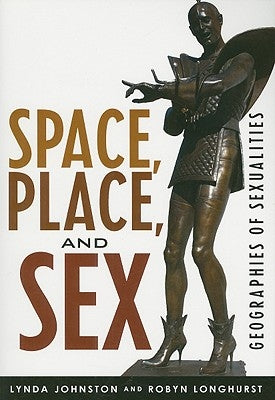 Space, Place, and Sex: Geographies of Sexualities by Johnston, Lynda