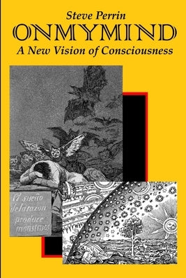 On My Mind: A New Vision of Consciousness by Perrin, Steve