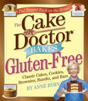 Cake Mix Doctor Bakes Gluten-Free: Classic Cakes, Cookies, Brownies, Bundts, and Bars by Byrn, Anne