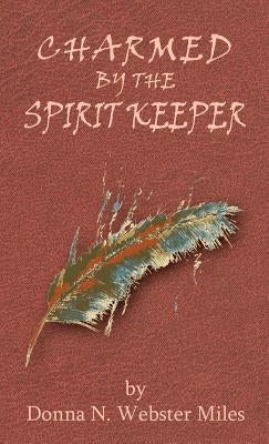 Charmed by the Spirit Keeper by Miles, Donna
