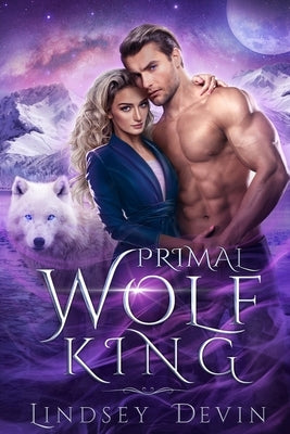 Primal Wolf King: An Enemies To Lovers Paranormal Romance by Devin, Lindsey