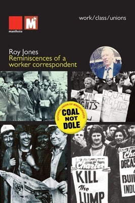 Reminiscences of a worker correspondent by Jones, Roy