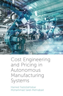 Cost Engineering and Pricing in Autonomous Manufacturing Systems by Fazlollahtabar, Hamed