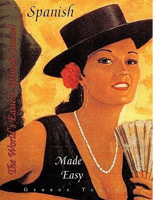 The World's Easiest Spanish Course!: Spanish Made Easy by Tullot, George