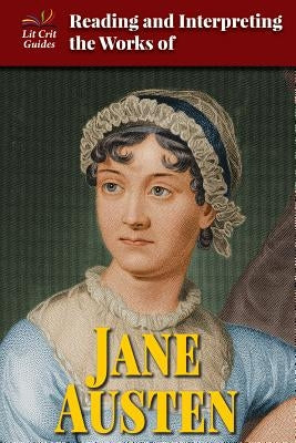 Reading and Interpreting the Works of Jane Austen by Kirk Ph. D., Connie Ann