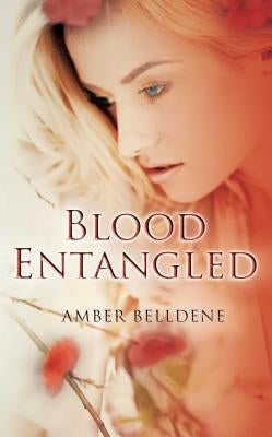 Blood Entangled by Belldene, Amber