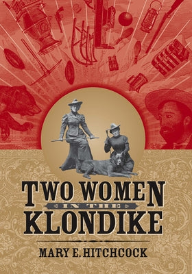 Two Women in the Klondike by Hitchcock, Mary