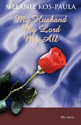 My Husband, My Lord, My All by Kos-Paula, Melanie