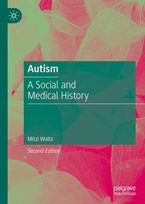 Autism: A Social and Medical History by Waltz, Mitzi