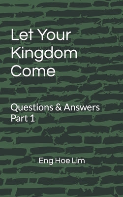 Your Kingdom Come - Questions & Answers - Part 1 by Lim, Eng Hoe