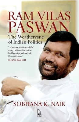 Ram Vilas Paswan: The Weathervane of Indian Politics by Nair, Sobhana K.