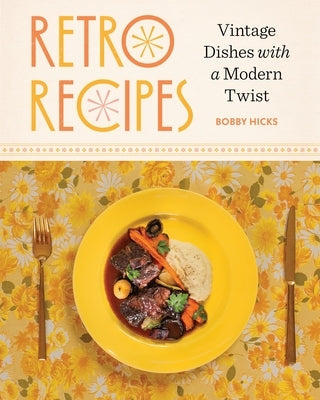 Retro Recipes: Vintage Dishes with a Modern Twist by Hicks, Robert