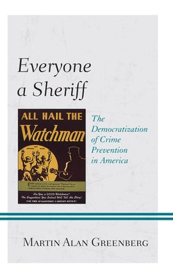 Everyone a Sheriff: The Democratization of Crime Prevention in America by Greenberg, Martin Alan