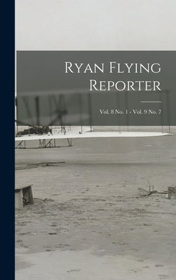 Ryan Flying Reporter; Vol. 8 No. 1 - Vol. 9 No. 7 by Anonymous