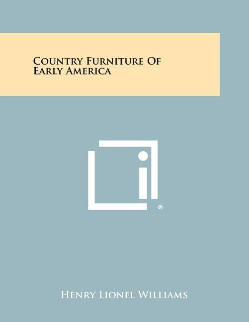Country Furniture of Early America by Williams, Henry Lionel