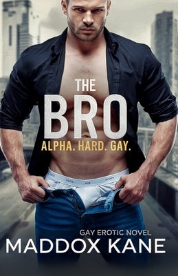 The Bro: Gay. Hard. Alpha. by Kane, Maddox