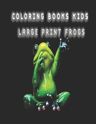 coloring books kids large print frogs: frog coloring book for kids by Zinaoui, Oussama