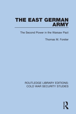 The East German Army: The Second Power in the Warsaw Pact by Forster, Thomas M.