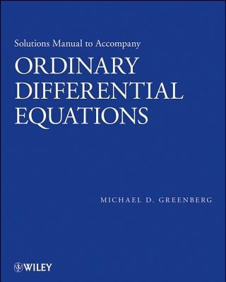 Ordinary Differential Equations, Solutions Manual by Greenberg, Michael D.
