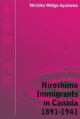 Hiroshima Immigrants in Canada, 1891-1941 by Ayukawa, Michiko Midge