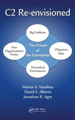 C2 Re-Envisioned: The Future of the Enterprise by Vassiliou, Marius S.