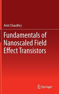 Fundamentals of Nanoscaled Field Effect Transistors by Chaudhry, Amit