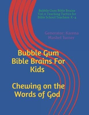 Bubble Gum Bible Brains Vol. II: Chewing On The Words of God by Turner, Karena M.
