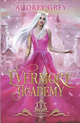 Evermore Academy: Spring by Grey, Audrey