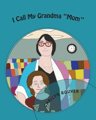 I Call My Grandma "Mom" by Rouyer, Carilyn F.