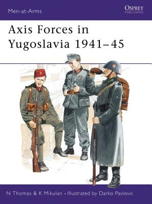 Axis Forces in Yugoslavia 1941-45 by Thomas, Nigel