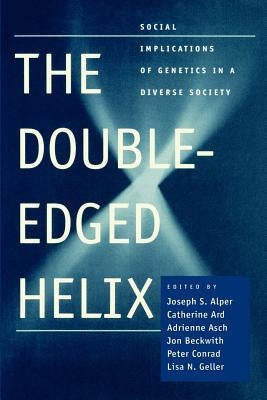The Double-Edged Helix: Social Implications of Genetics in a Diverse Society by Ard, Catherine