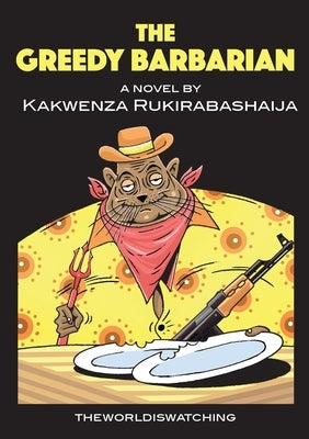 The Greedy Barbarian by Rukirabashaija, Kakwenza