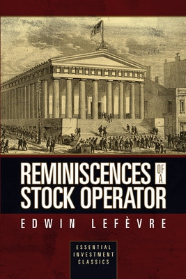 Reminiscences of a Stock Operator (Essential Investment Classics) by Lef√(r)Vre, Edwin