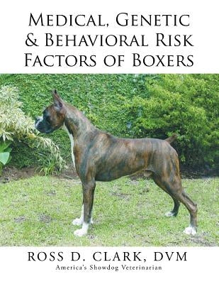 Medical, Genetic & Behavioral Risk Factors of Boxers by Clark, DVM Ross D.
