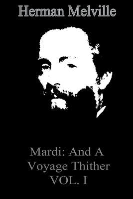 Mardi: And A Voyage Thither VOL. I by Melville, Herman