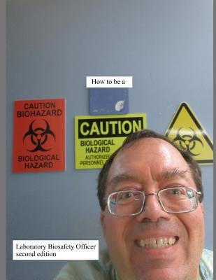 How to be a Laboratory Biosafety Officer second edition by Dauterman, Philip a.
