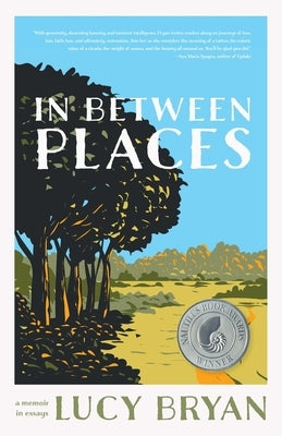 In Between Places: A Memoir in Essays by Bryan, Lucy