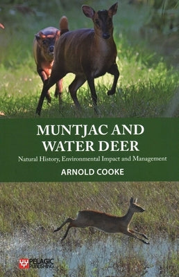 Muntjac and Water Deer: Natural History, Environmental Impact and Management by Cooke, Arnold