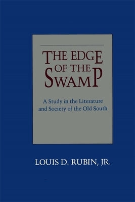 Edge of the Swamp: A Study in the Literature and Society of the Old South by Rubin, Louis D.
