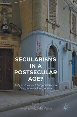 Secularisms in a Postsecular Age?: Religiosities and Subjectivities in Comparative Perspective by Mapril, José