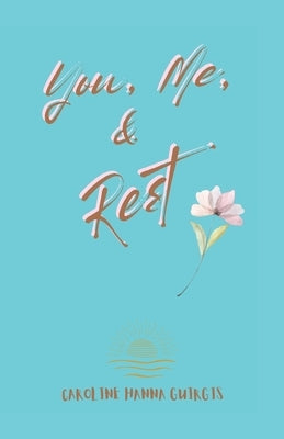 You, Me, & Rest by Guirgis, Caroline Hanna