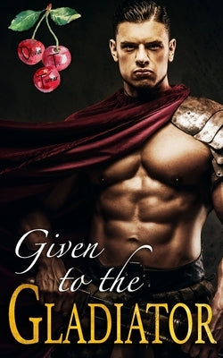 Given to the Gladiator by Turner, Olivia T.