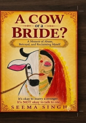 Who am I? A cow or a bride?: A memoir of abuse, betrayal, and reclaiming myself by Verma, Falguni